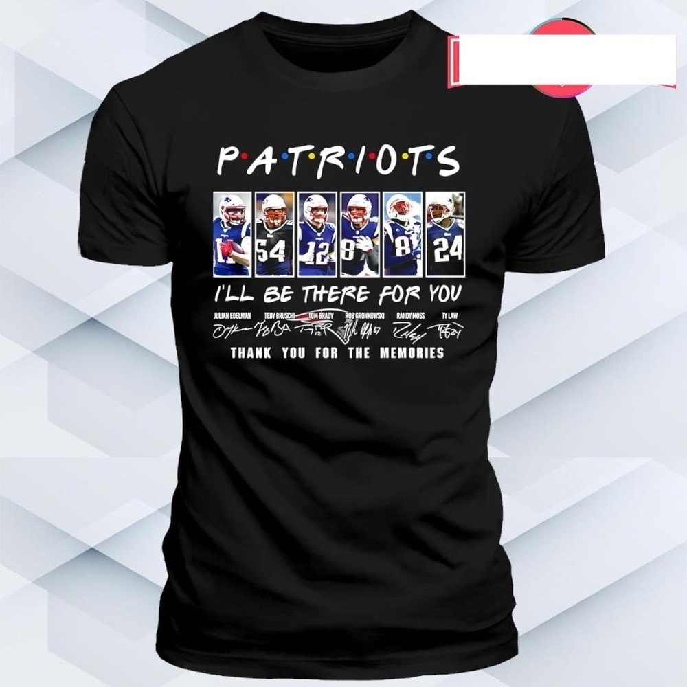 Be There For You New England Patriots Signatures Players Graphic Shirt